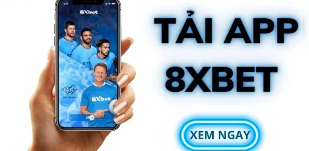 Tải App 8xbet Miễn Phí - Trải Nghiệm Cá Cược Di Động Đỉnh Cao